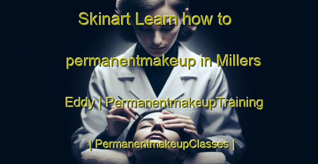 Skinart Learn how to permanentmakeup in Millers Eddy | PermanentmakeupTraining | PermanentmakeupClasses | SkinartTraining-United States